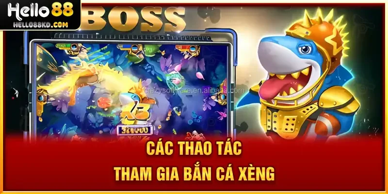 Các thao tác tham gia Bắn Cá Xèng tại HELLO88