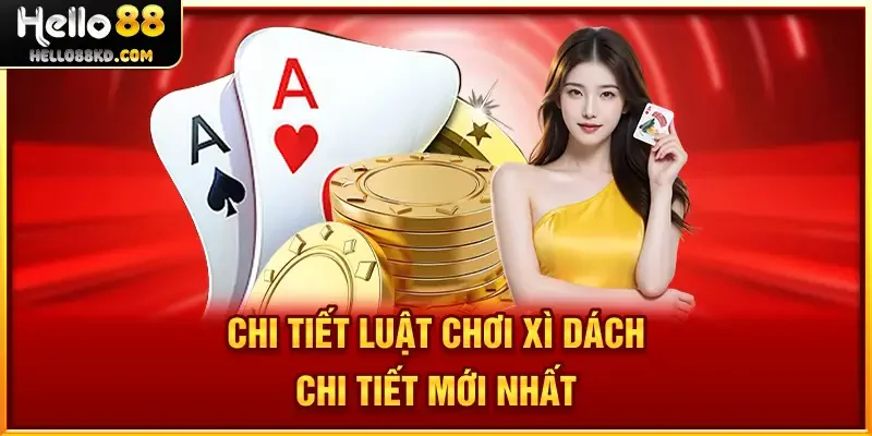 Chi tiết luật chơi Xì Dách chi tiết mới nhất