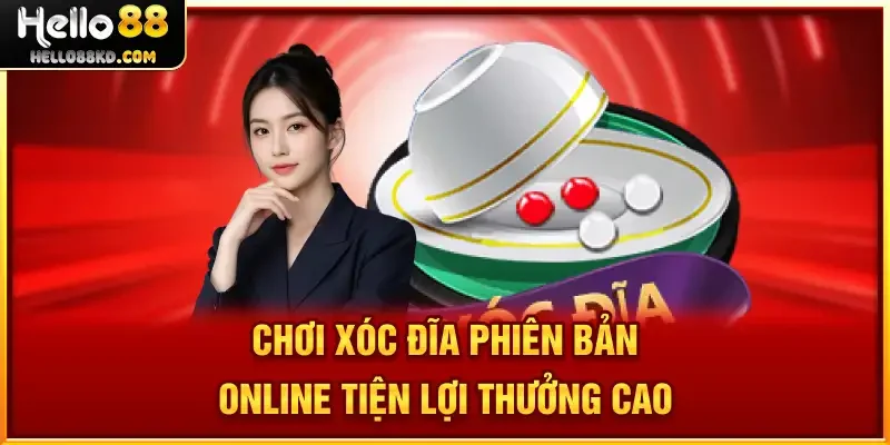 Chơi Xóc Đĩa phiên bản online tiện lợi thưởng cao