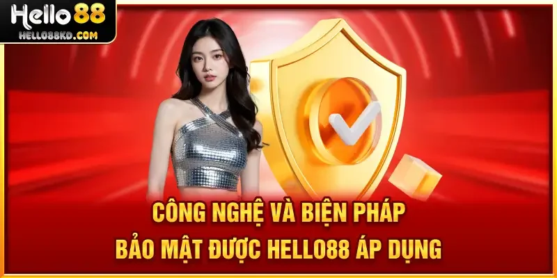 Công nghệ và biện pháp bảo mật được HELLO88 áp dụng 