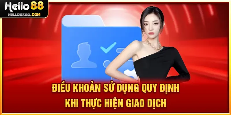 Điều Khoản Sử Dụng quy định khi thực hiện giao dịch