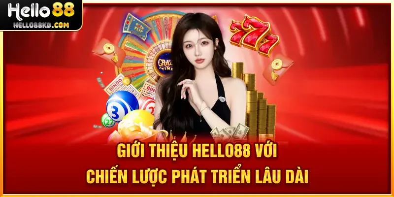 Giới Thiệu HELLO88 với chiến lược phát triển lâu dài