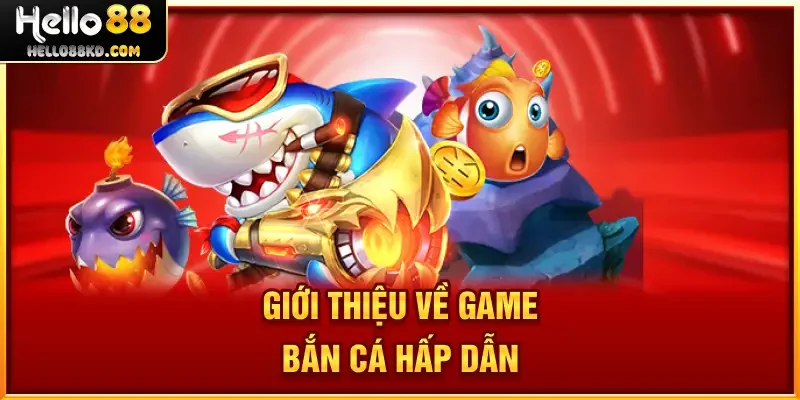 Giới thiệu về game bắn cá hấp dẫn