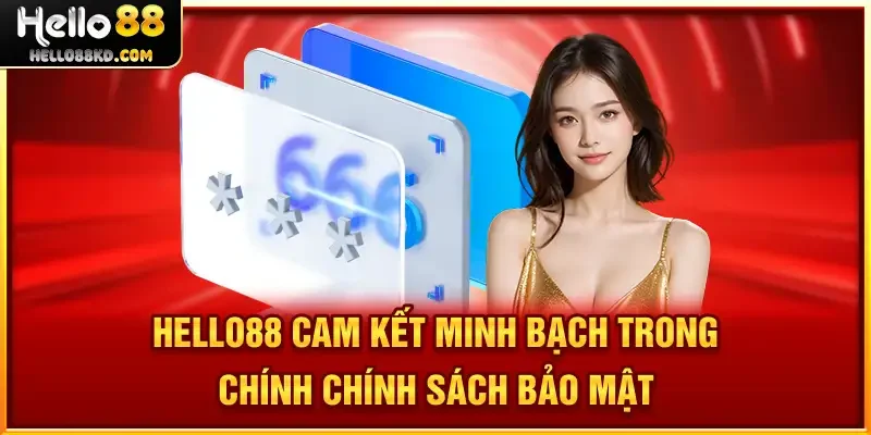 HELLO88 cam kết minh bạch trong chính Chính Sách Bảo Mật 