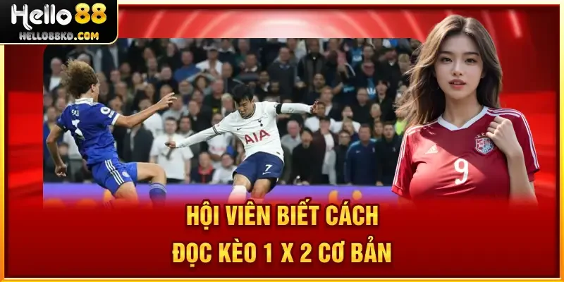 Hội viên biết cách đọc kèo 1 x 2 cơ bản