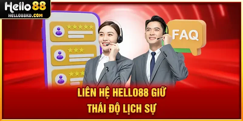 Liên Hệ HELLO88 giữ thái độ lịch sự
