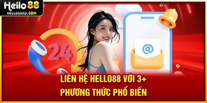Liên Hệ HELLO88 với 3+ phương thức phổ biến