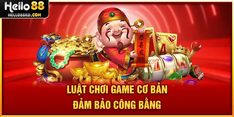 Luật chơi game cơ bản đảm bảo công bằng