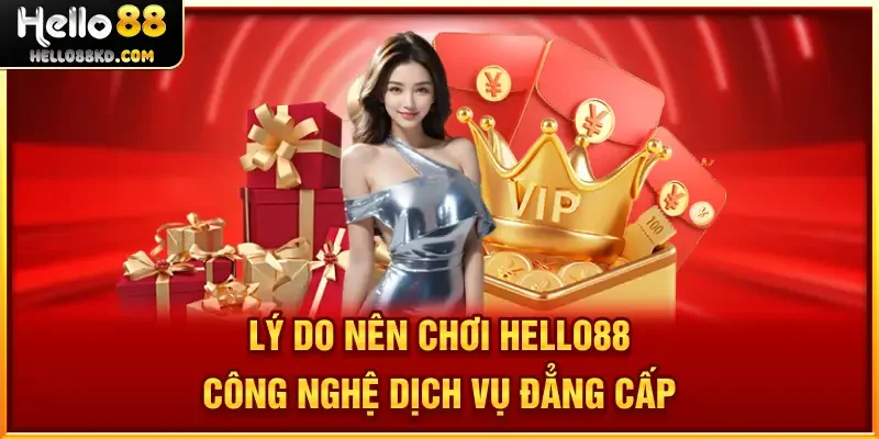 Lý Do Nên Chơi HELLO88 công nghệ dịch vụ đẳng cấp