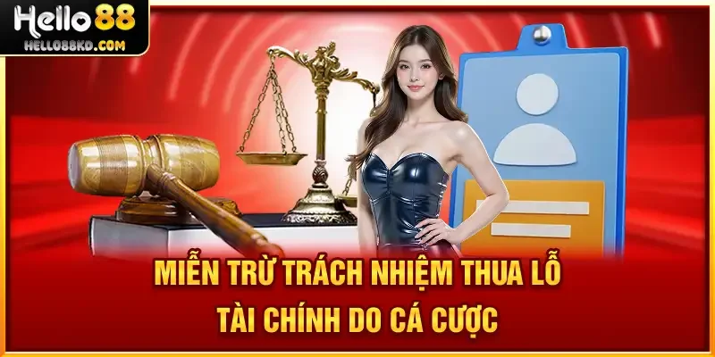 Miễn Trừ Trách Nhiệm thua lỗ tài chính do cá cược