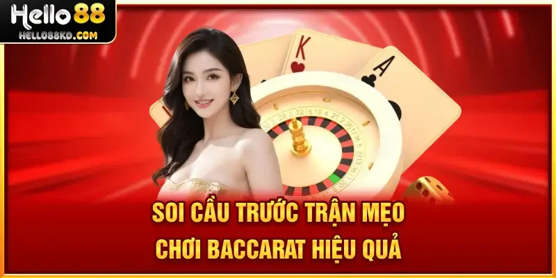 Soi cầu trước trận Mẹo Chơi Baccarat hiệu quả 