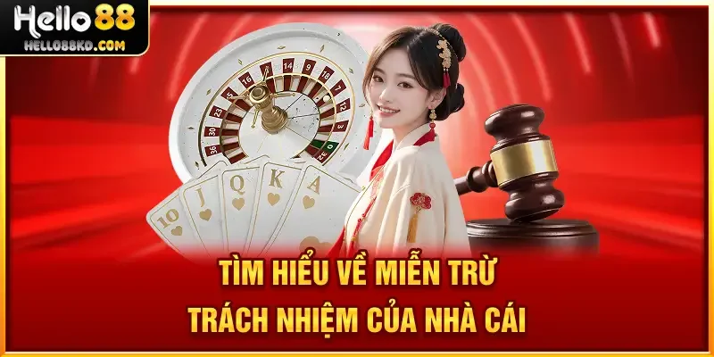 Tìm hiểu về Miễn Trừ Trách Nhiệm của nhà cái
