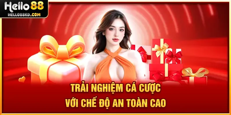 Trải nghiệm cá cược với chế độ an toàn cao