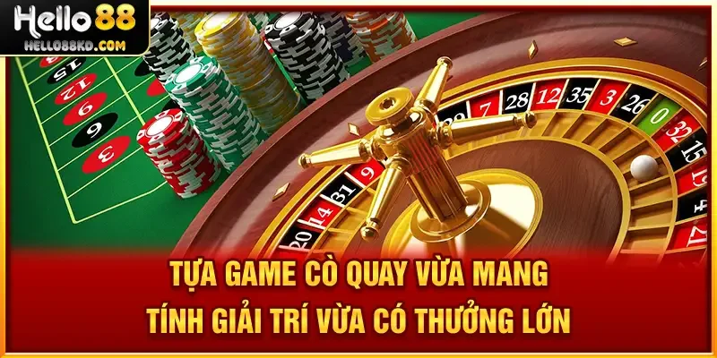 Tựa game Cò Quay vừa mang tính giải trí vừa có thưởng lớn