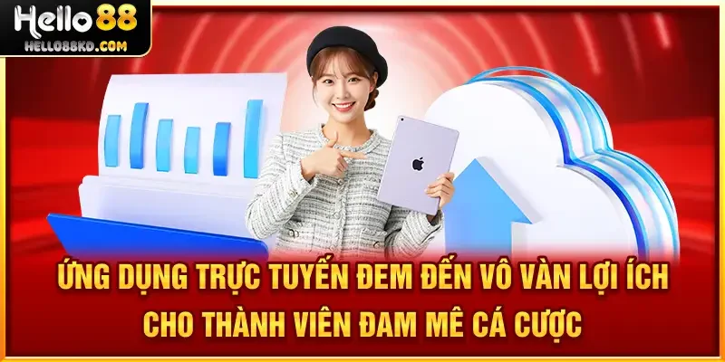 Tải app HELLO88 đem đến vô vàn lợi ích thiết thực cho thành viên